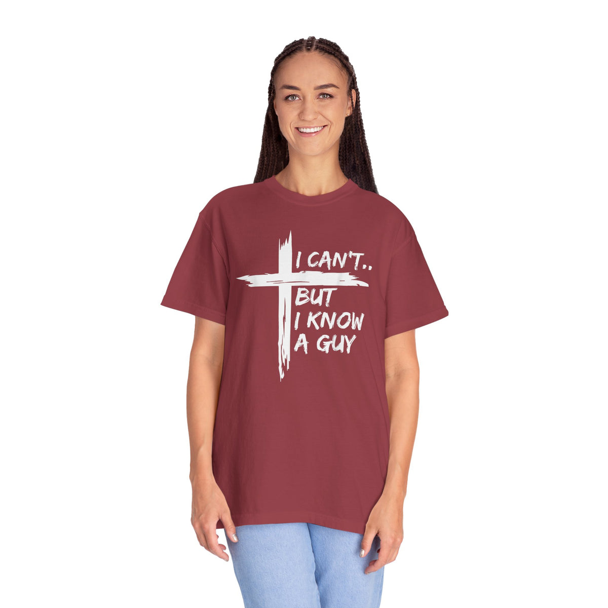 I Can't But I Know A Guy, Faith Cross Christian Jesus - Comfort Colors | Trendy Men's and Women's T-Shirt. Direct to Garment. Printed & Shipped in the USA. Unisex Sizes.