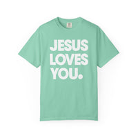 Jesus Loves You - Comfort Colors | Trendy Women's and Men's T-Shirt. Direct to Garment. Printed & Shipped in the USA. Unisex Sizes.
