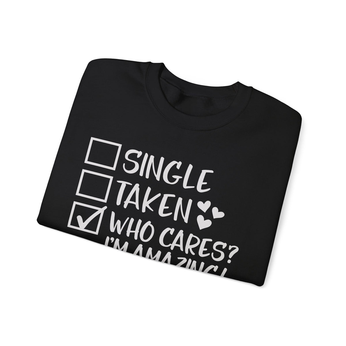 Relationship Checklist, Who Cares I'm Amazing – Gildan Heavy Blend | Trendy Women’s Soft Sweatshirt. Direct to Garment. Printed & Shipped in the USA. Unisex Sizes.