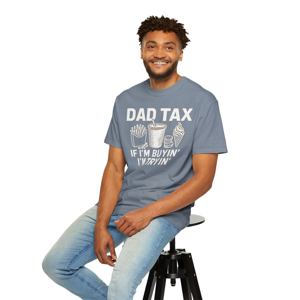 Dad Tax, If I'm Buyin I'm Tryin - Comfort Colors | Trendy Men's T-Shirt. Direct to Garment. Printed & Shipped in the USA. Unisex Sizes.
