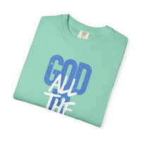 God is Good All The Time - Comfort Colors | Trendy Women's and Men's T-Shirt. Direct to Garment. Printed & Shipped in the USA. Unisex Sizes.