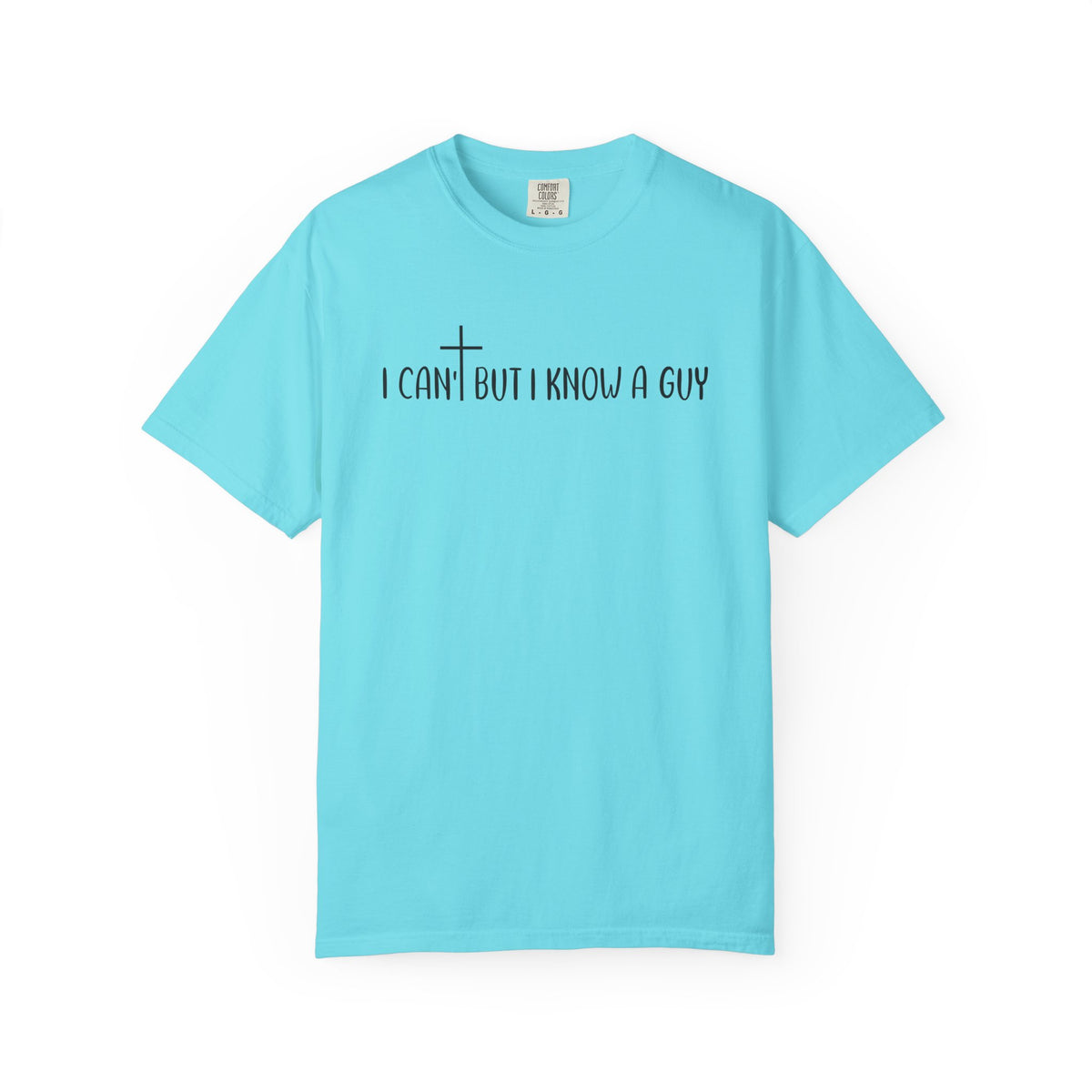 I Can't But I Know a Guy - Jesus - Comfort Colors | Trendy Men's and Women's T-Shirt. Direct to Garment. Printed & Shipped in the USA. Unisex Sizes.