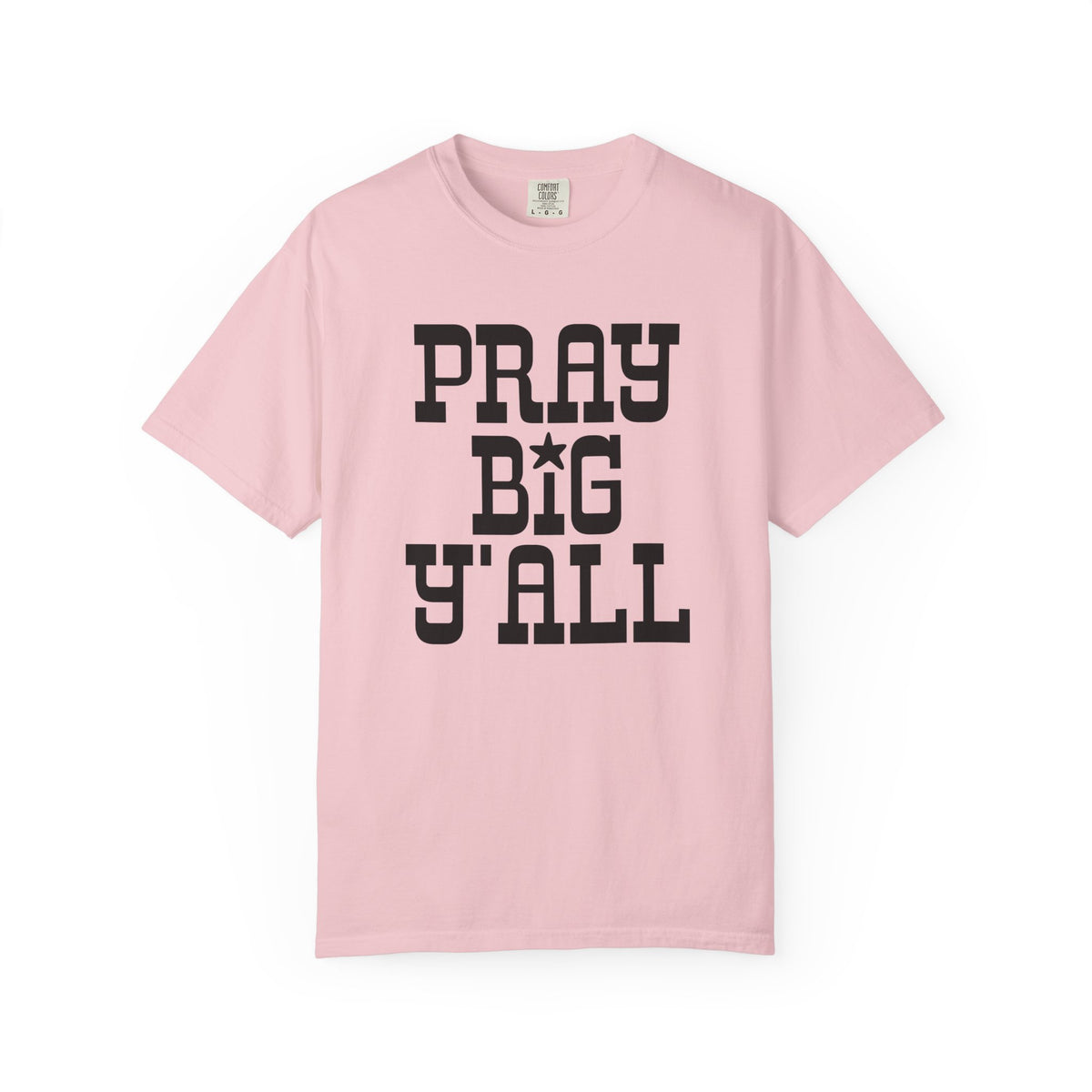 Pray Big Y'all - Comfort Colors | Trendy Women's and Men's T-Shirt. Direct to Garment. Printed & Shipped in the USA. Unisex Sizes.