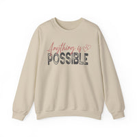 Anything Is Possible – Gildan Heavy Blend | Trendy Women’s Soft Sweatshirt. Direct to Garment. Printed & Shipped in the USA. Unisex Sizes.