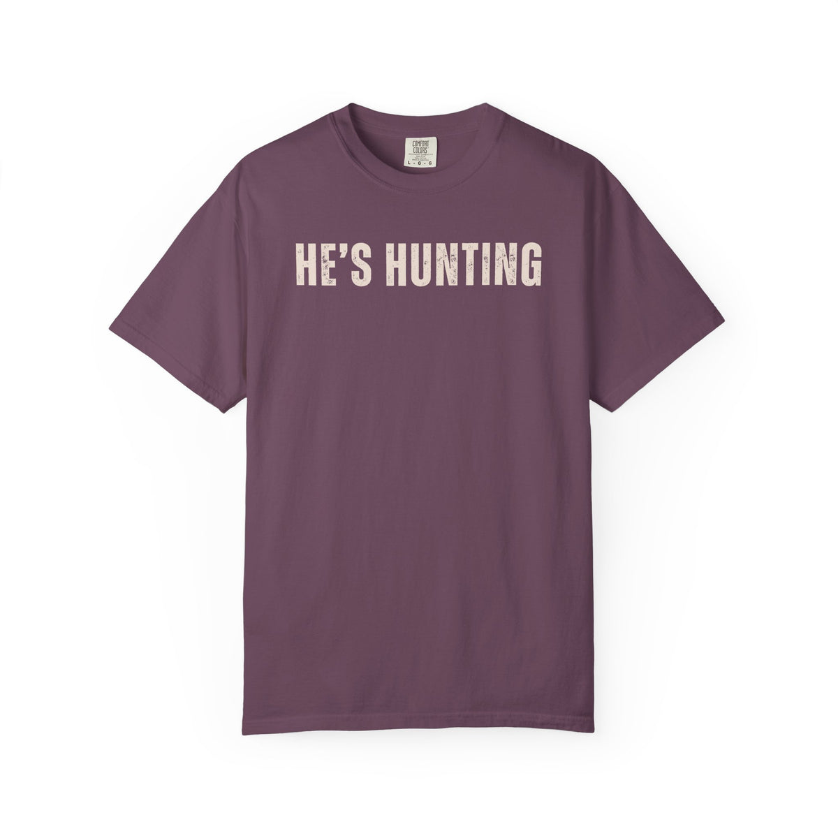 He's Hunting - Distressed - Comfort Colors | Trendy Women's T-Shirt. Direct to Garment. Printed & Shipped in the USA. Unisex Sizes.