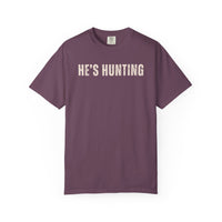 He's Hunting - Distressed - Comfort Colors | Trendy Women's T-Shirt. Direct to Garment. Printed & Shipped in the USA. Unisex Sizes.