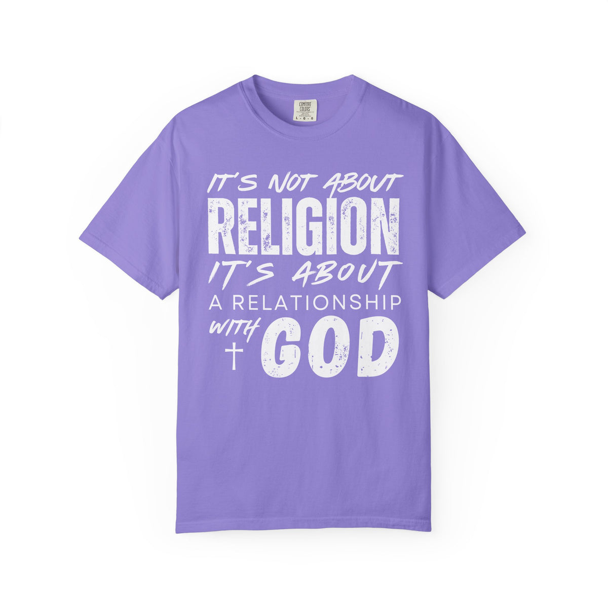 It's Not About Religion, It's About a Relationship with God - Comfort Colors | Trendy Men's and Women's T-Shirt. Direct to Garment. Printed & Shipped in the USA. Unisex Sizes.