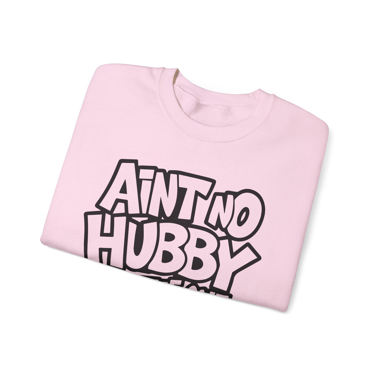 Ain't No Hubby Like The One I Got – Gildan Heavy Blend | Trendy Women’s Soft Sweatshirt. Direct to Garment. Printed & Shipped in the USA. Unisex Sizes.
