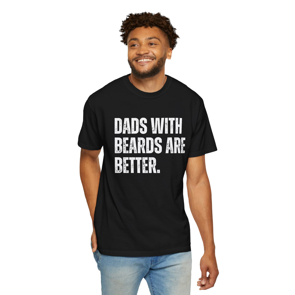 Dads With Beards Are Better - Distressed - Comfort Colors | Trendy Men's T-Shirt. Direct to Garment. Printed & Shipped in the USA. Unisex Sizes.