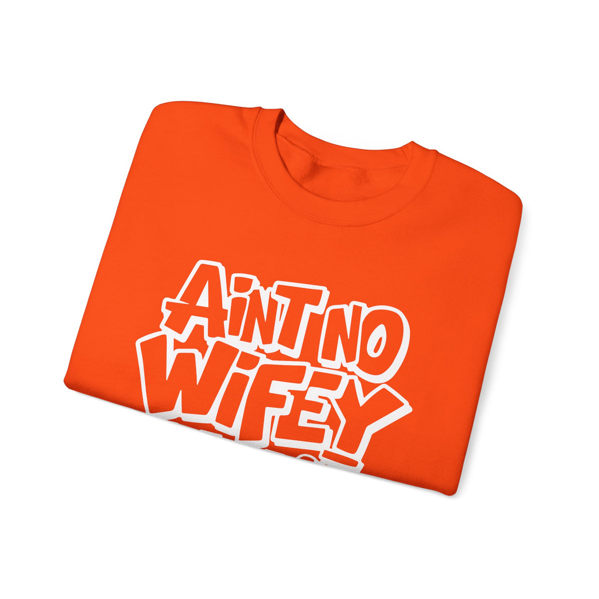 Ain't No Wifey Like The One I Got – Gildan Heavy Blend | Trendy Men's Soft Sweatshirt. Direct to Garment. Printed & Shipped in the USA. Unisex Sizes.
