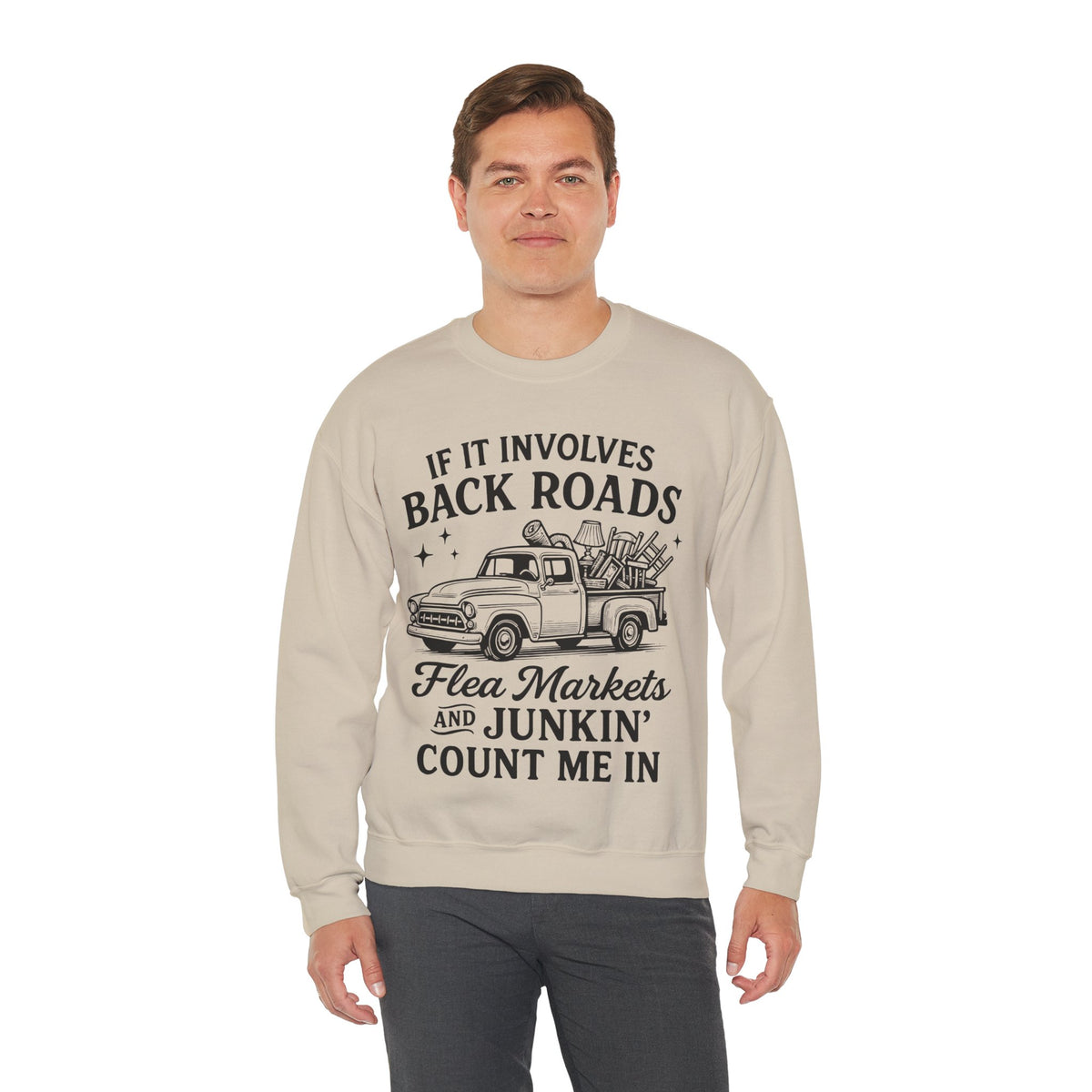 If It Involves Back Roads, Flea Markets and Junkin' Count Me In – Gildan Heavy Blend | Trendy Women’s and Men's Soft Sweatshirt. Direct to Garment. Printed & Shipped in the USA. Unisex Sizes.
