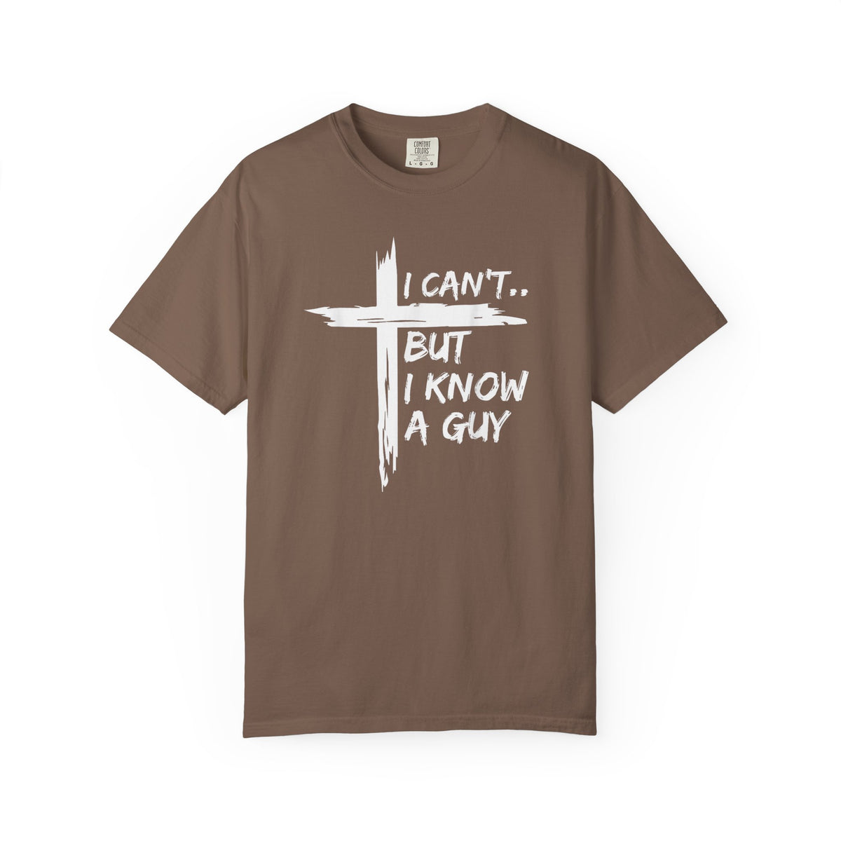 I Can't But I Know A Guy, Faith Cross Christian Jesus - Comfort Colors | Trendy Men's and Women's T-Shirt. Direct to Garment. Printed & Shipped in the USA. Unisex Sizes.