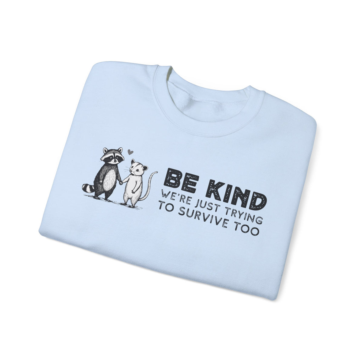 Be Kind. We're Just Trying To Survive Too. Possum. Raccoon. *This Shirt Saves Lives* – Gildan Heavy Blend | Trendy Men's and Women's Soft Sweatshirt. Direct to Garment. Printed & Shipped in the USA. Unisex Sizes.