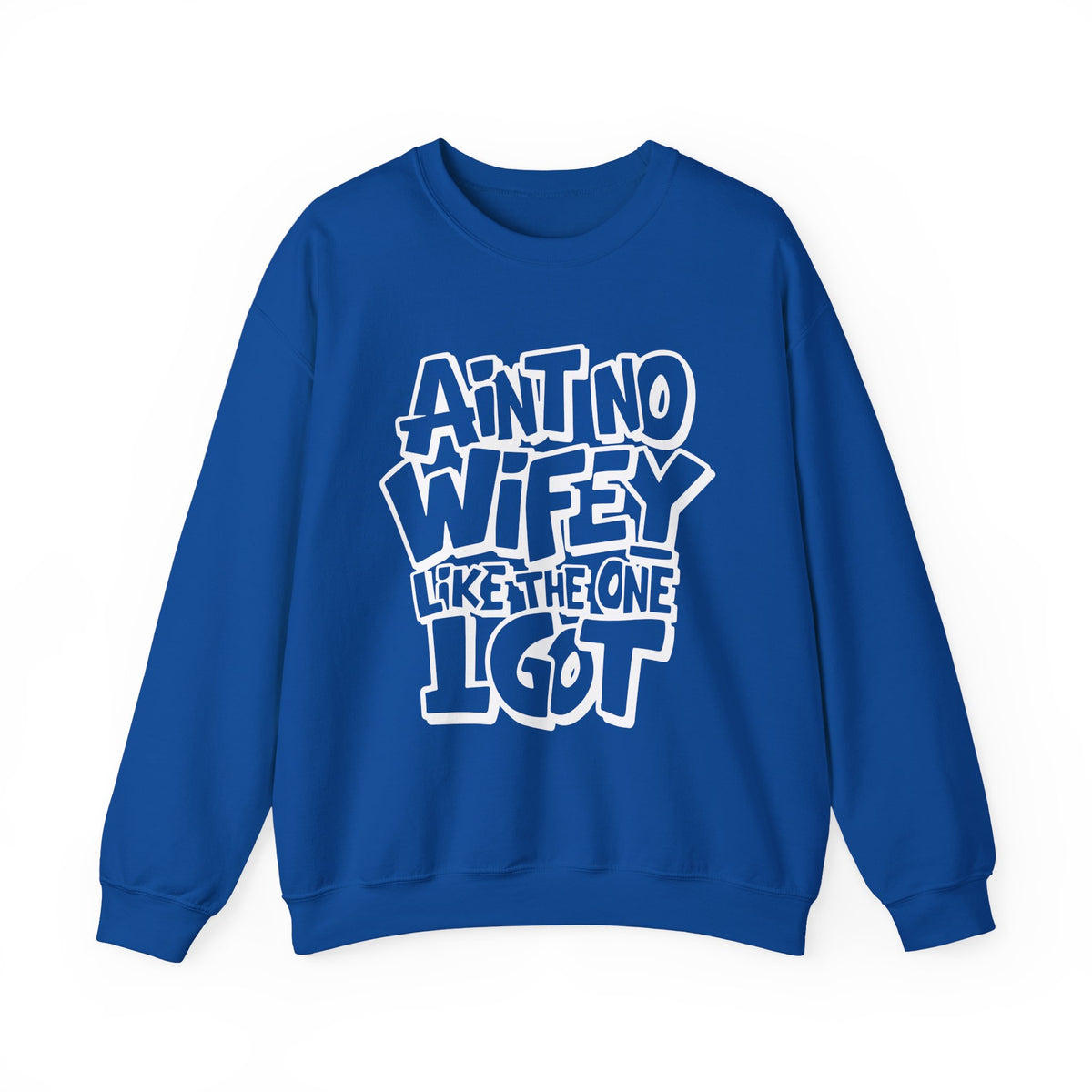 Ain't No Wifey Like The One I Got – Gildan Heavy Blend | Trendy Men's Soft Sweatshirt. Direct to Garment. Printed & Shipped in the USA. Unisex Sizes.