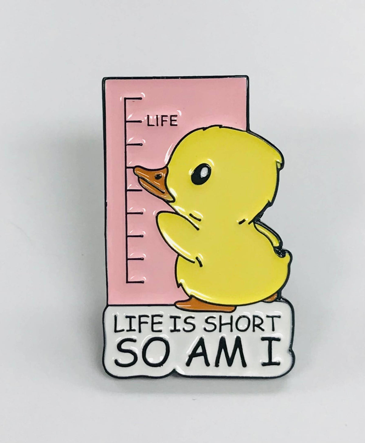 Life Is Short, So Am I - Enamel Pin