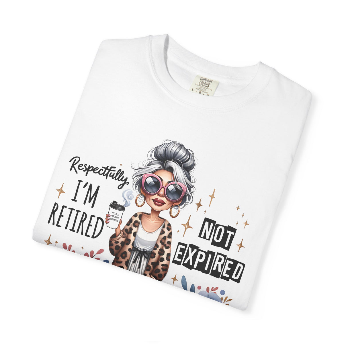 Retired Not Expired, Leopard Funny Grandma - Comfort Colors | Trendy Women's T-Shirt. Direct to Garment. Printed & Shipped in the USA. Unisex Sizes.
