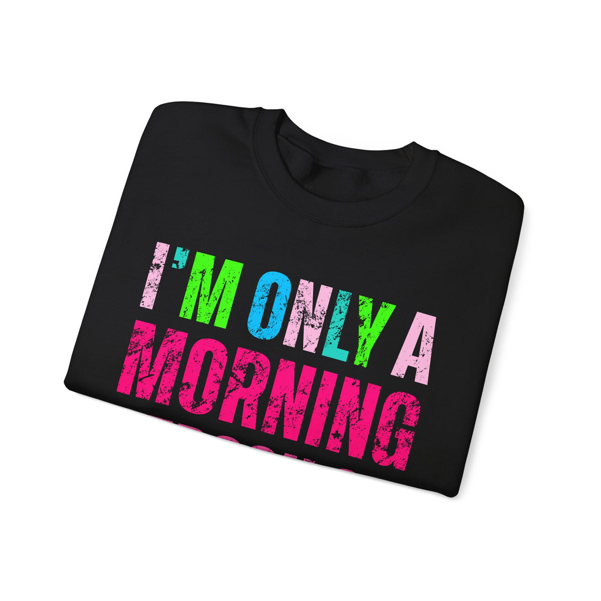 I'm Only A Morning Person on December 25th Neon – Gildan Heavy Blend | Trendy Women’s Soft Sweatshirt. Direct to Garment. Printed & Shipped in the USA. Unisex Sizes.