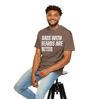 Dads With Beards Are Better - Distressed - Comfort Colors | Trendy Men's T-Shirt. Direct to Garment. Printed & Shipped in the USA. Unisex Sizes.