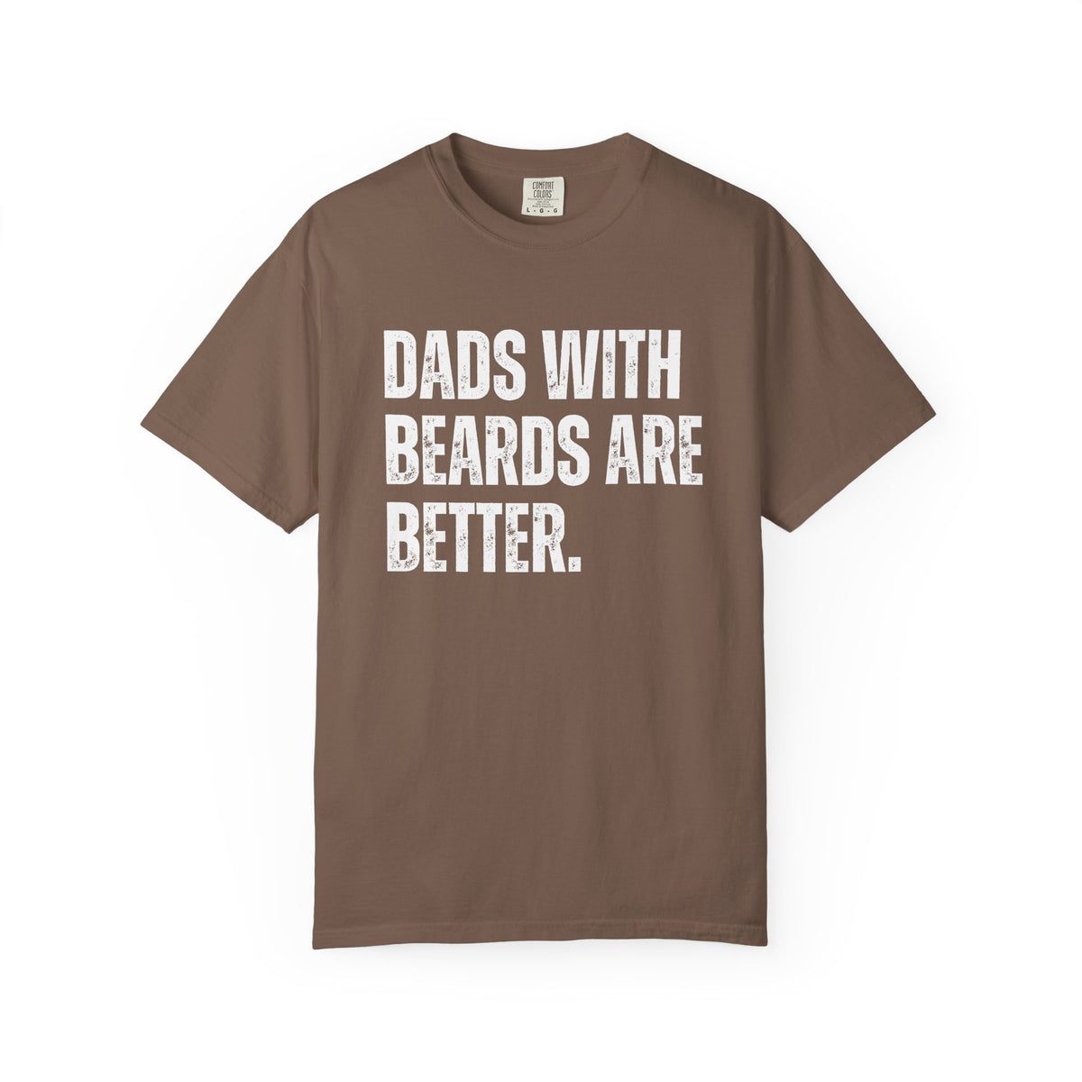 Dads With Beards Are Better - Distressed - Comfort Colors | Trendy Men's T-Shirt. Direct to Garment. Printed & Shipped in the USA. Unisex Sizes.