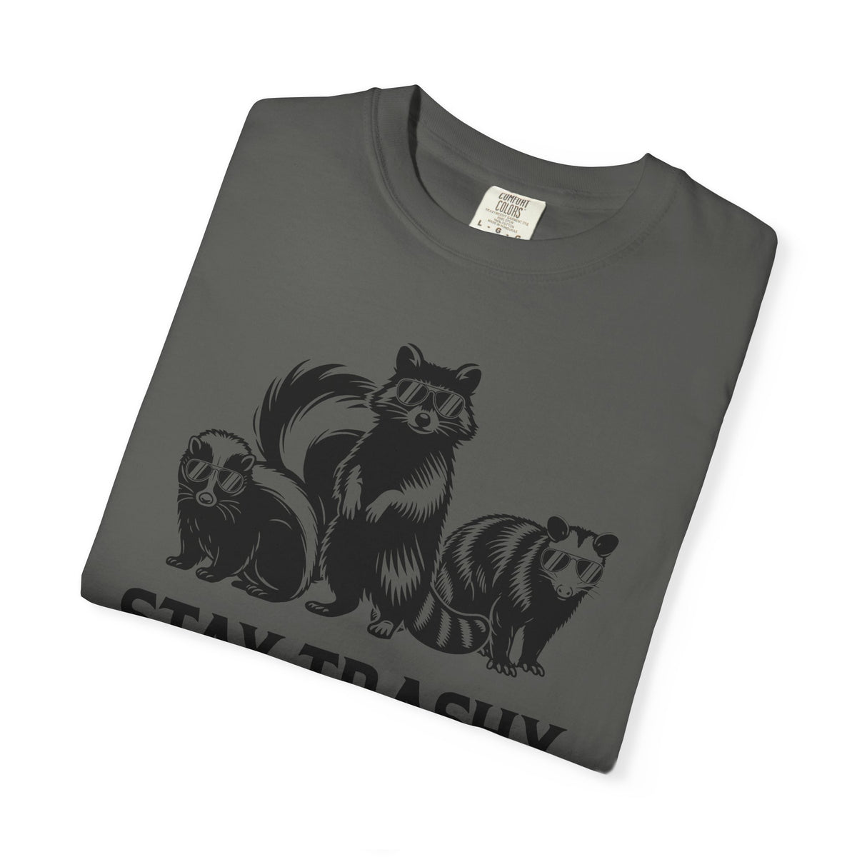 Stay Trashy, Skunk Raccoon Possum - Comfort Colors | Trendy Women's and Men's T-Shirt. Direct to Garment. Printed & Shipped in the USA. Unisex Sizes.