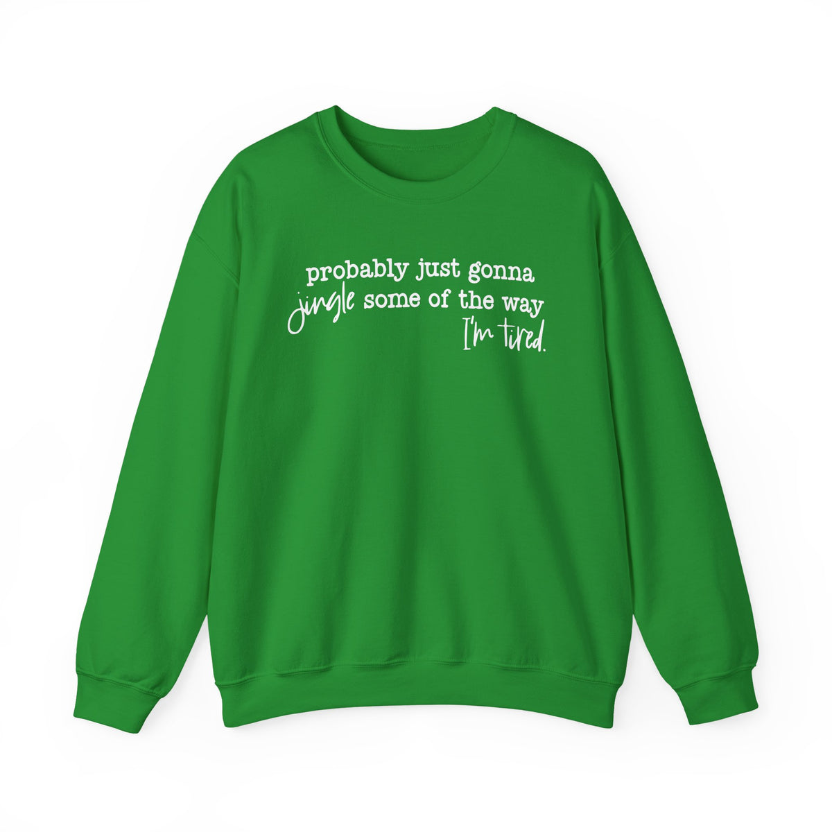 Probably Just Gonna Jingle Some Of The Way I'm Tired – Gildan Heavy Blend | Trendy Men's and Women’s Soft Sweatshirt. Direct to Garment. Printed & Shipped in the USA. Unisex Sizes.