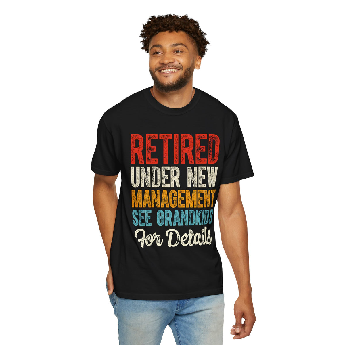Retired: Under New Management, See Grandkids - Comfort Colors | Trendy Men's and Women's T-Shirt. Direct to Garment. Printed & Shipped in the USA. Unisex Sizes.