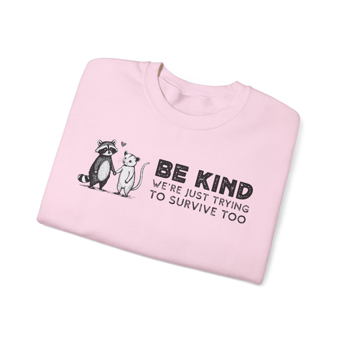Be Kind. We're Just Trying To Survive Too. Possum. Raccoon. *This Shirt Saves Lives* – Gildan Heavy Blend | Trendy Men's and Women's Soft Sweatshirt. Direct to Garment. Printed & Shipped in the USA. Unisex Sizes.