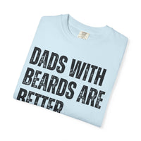 Dads With Beards Are Better - Distressed - Comfort Colors | Trendy Men's T-Shirt. Direct to Garment. Printed & Shipped in the USA. Unisex Sizes.