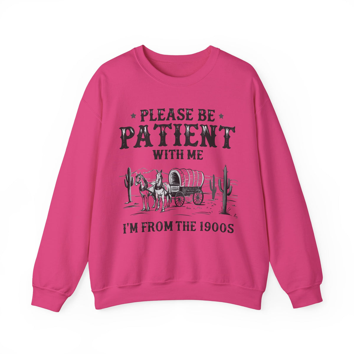 Please Be Patient, 1900's Vintage – Gildan Heavy Blend | Trendy Women’s and Men's Soft Sweatshirt. Direct to Garment. Printed & Shipped in the USA. Unisex Sizes.