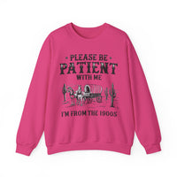 Please Be Patient, 1900's Vintage – Gildan Heavy Blend | Trendy Women’s and Men's Soft Sweatshirt. Direct to Garment. Printed & Shipped in the USA. Unisex Sizes.