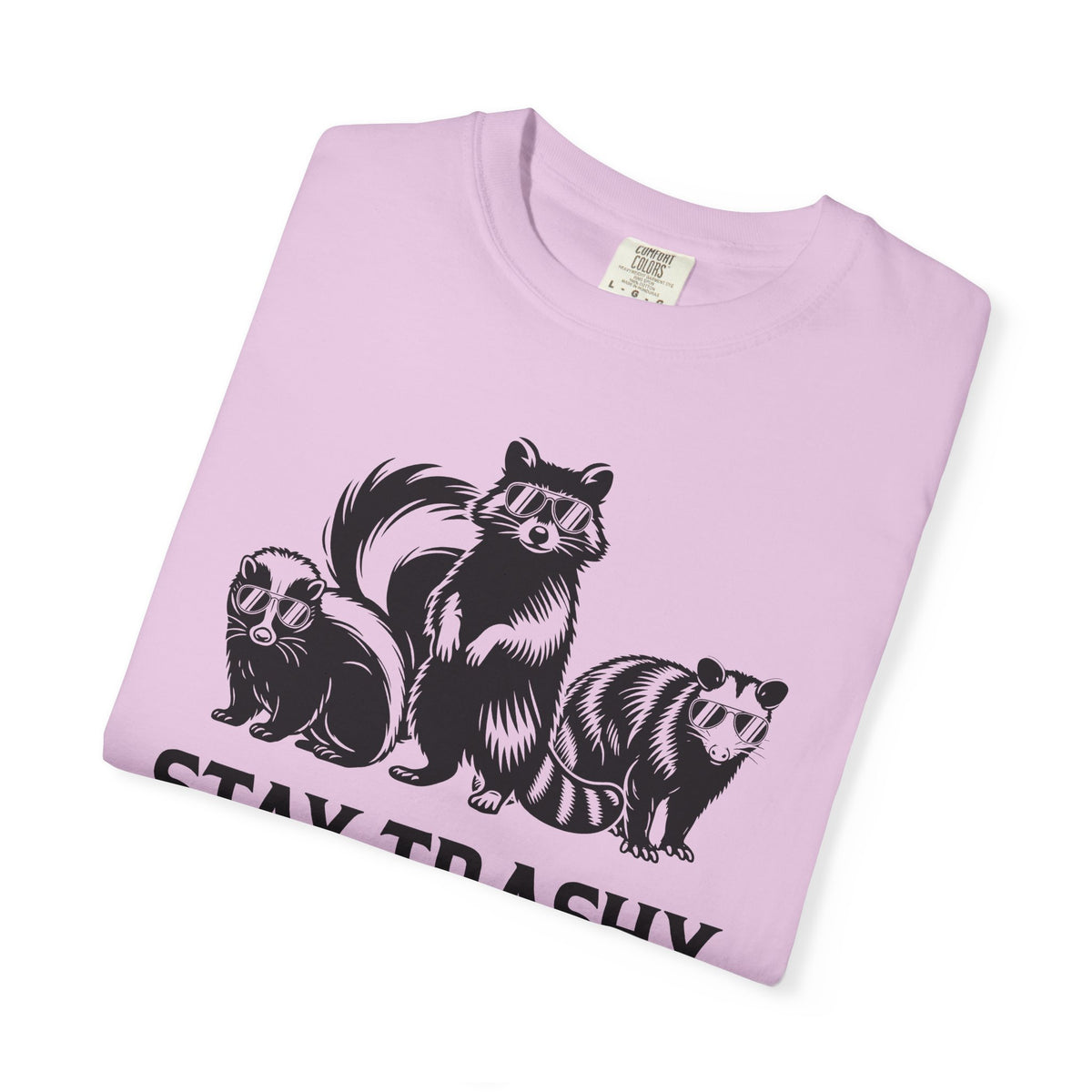 Stay Trashy, Skunk Raccoon Possum - Comfort Colors | Trendy Women's and Men's T-Shirt. Direct to Garment. Printed & Shipped in the USA. Unisex Sizes.