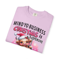Highland Cow Mind Yo Business Christmas is Expensive - Comfort Colors | Trendy Women's T-Shirt. Direct to Garment. Printed & Shipped in the USA. Unisex Sizes.