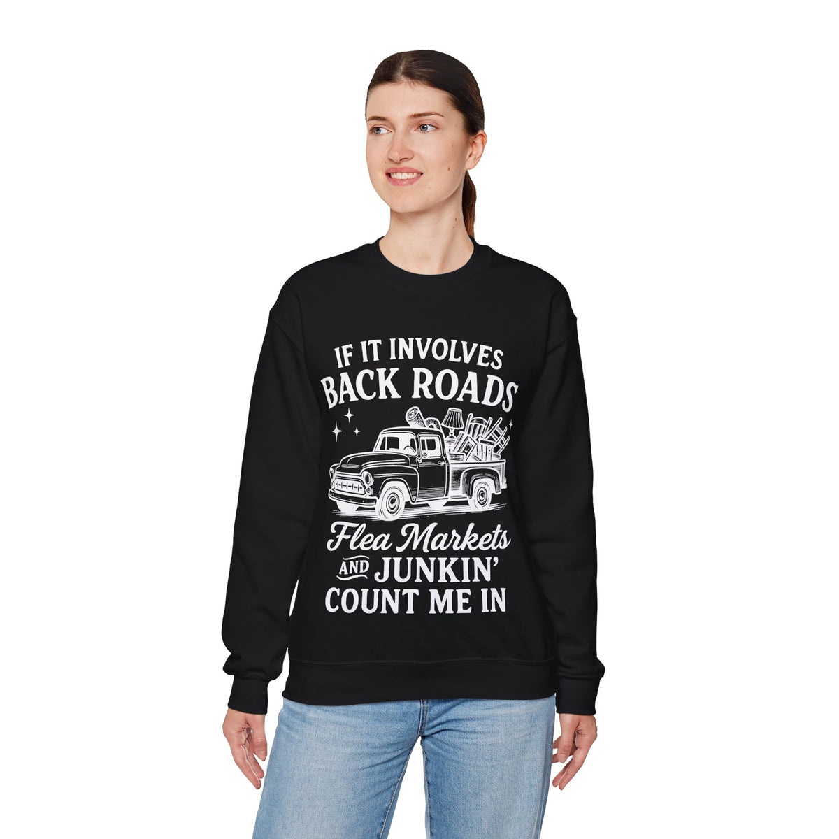 If It Involves Back Roads, Flea Markets and Junkin' Count Me In – Gildan Heavy Blend | Trendy Women’s and Men's Soft Sweatshirt. Direct to Garment. Printed & Shipped in the USA. Unisex Sizes.