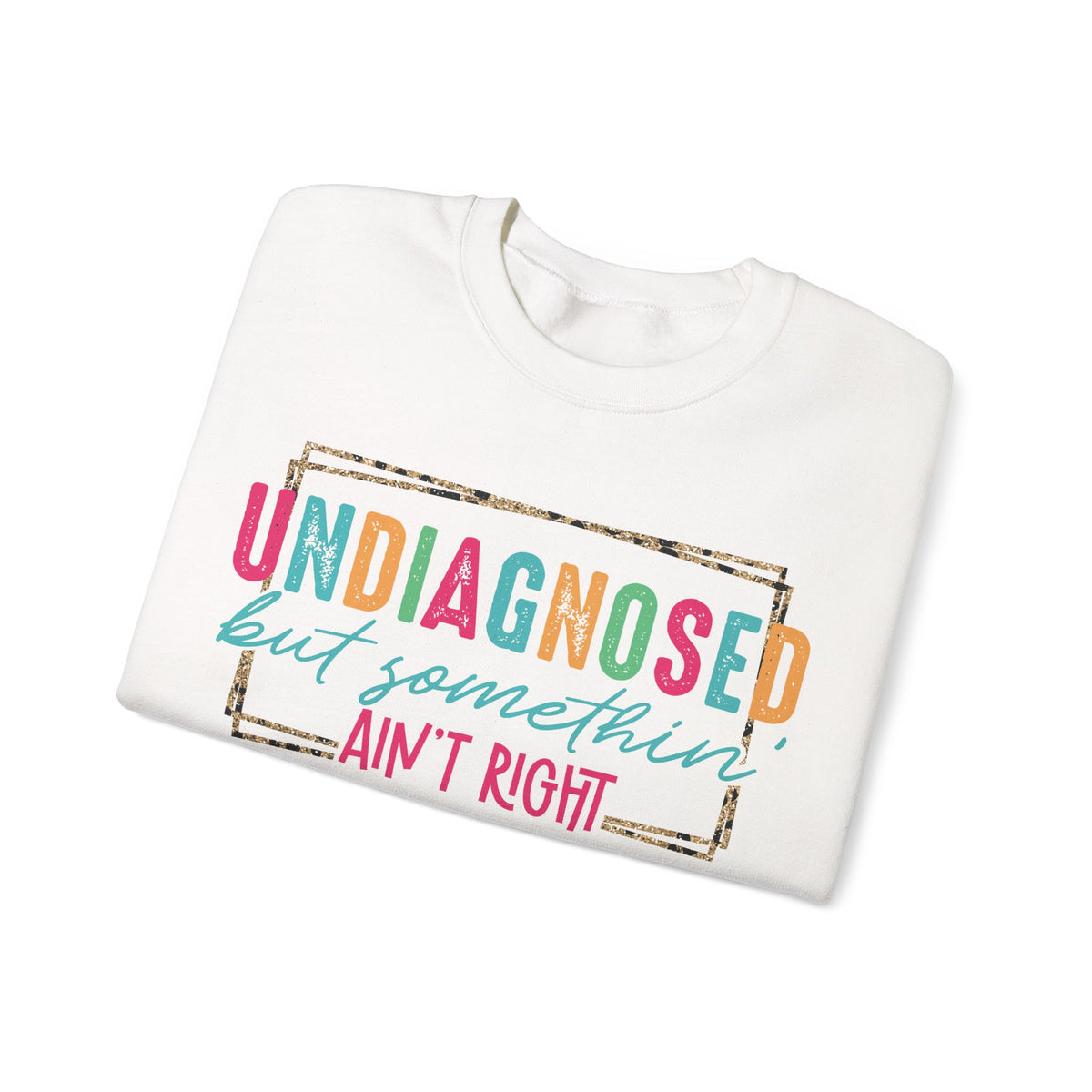 Undiagnosed But Somethin' Ain't Right Funny Mental Health – Gildan Heavy Blend | Trendy Women’s Soft Sweatshirt. Direct to Garment. Printed & Shipped in the USA. Unisex Sizes.