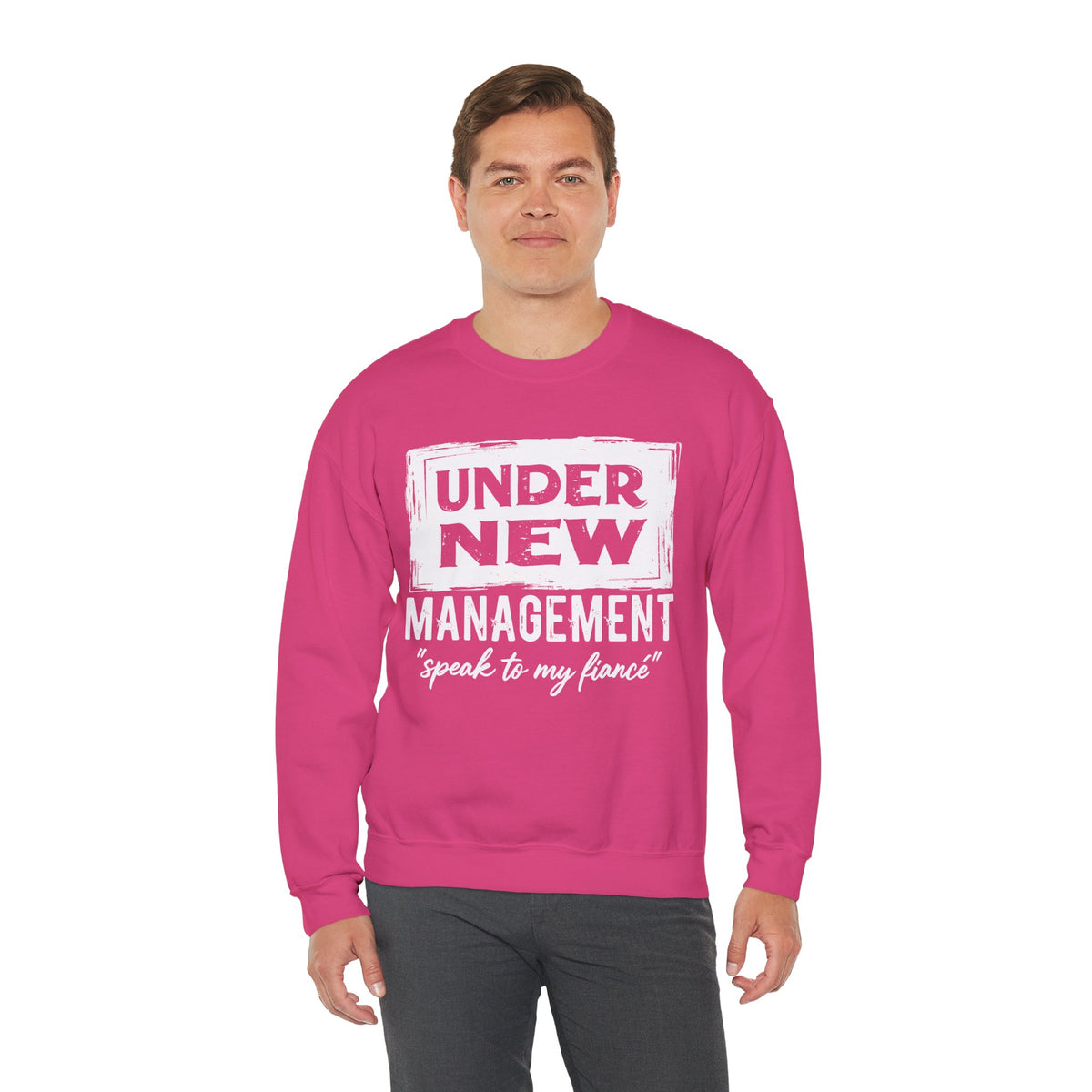 Under New Management "Speak To My Fiance" – Gildan Heavy Blend | Trendy Men's and Women’s Soft Sweatshirt. Direct to Garment. Printed & Shipped in the USA. Unisex Sizes.