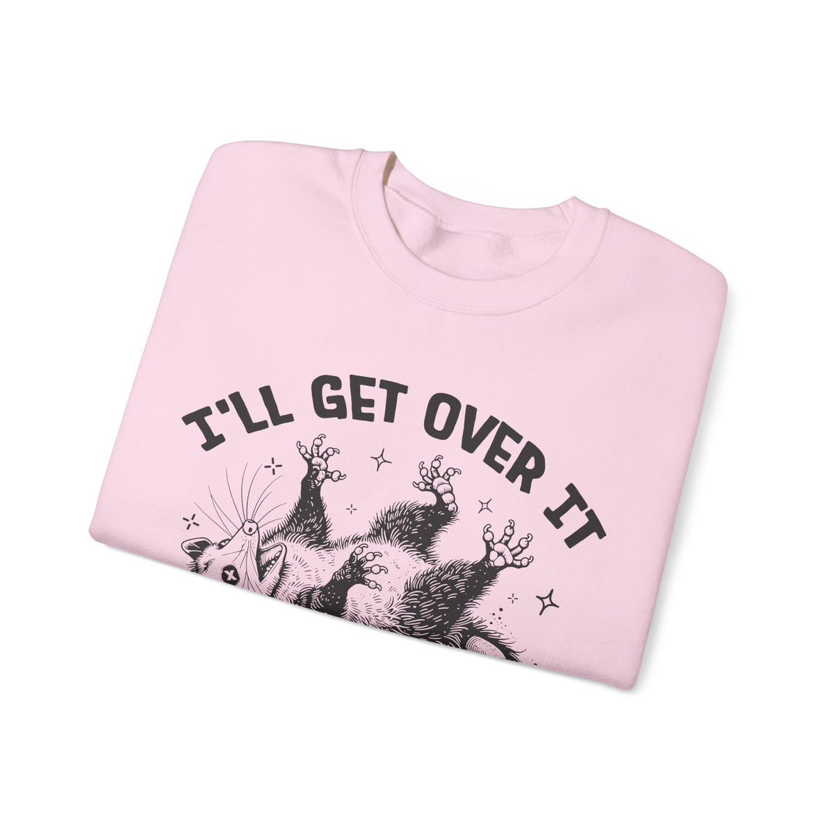 I'll Get Over It, Dramatic Possum – Gildan Heavy Blend | Trendy Women’s and Men's Soft Sweatshirt. Direct to Garment. Printed & Shipped in the USA. Unisex Sizes.