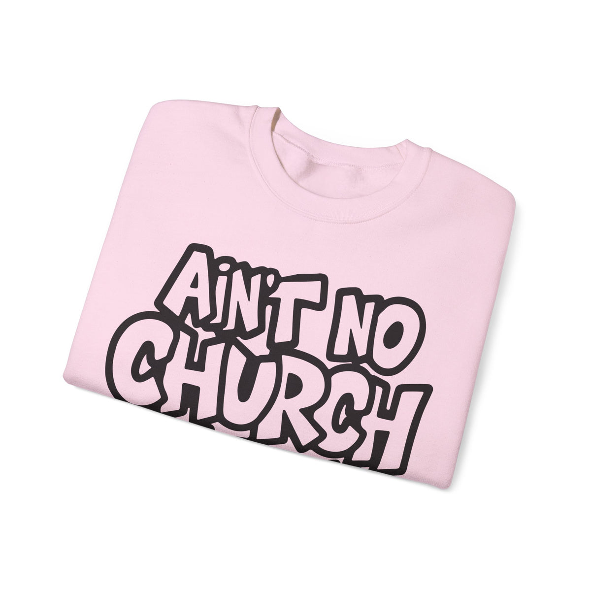 Ain't No Church Like The One I Got – Gildan Heavy Blend | Trendy Women’s and Men's Soft Sweatshirt. Direct to Garment. Printed & Shipped in the USA. Unisex Sizes.