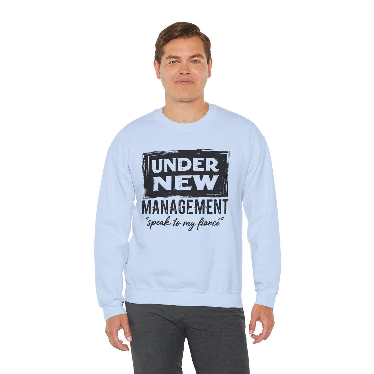 Under New Management "Speak To My Fiance" – Gildan Heavy Blend | Trendy Men's and Women’s Soft Sweatshirt. Direct to Garment. Printed & Shipped in the USA. Unisex Sizes.