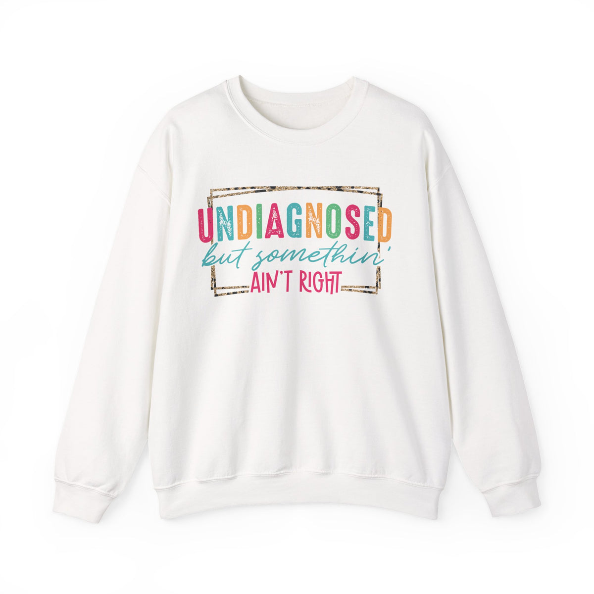 Undiagnosed But Somethin' Ain't Right Funny Mental Health – Gildan Heavy Blend | Trendy Women’s Soft Sweatshirt. Direct to Garment. Printed & Shipped in the USA. Unisex Sizes.