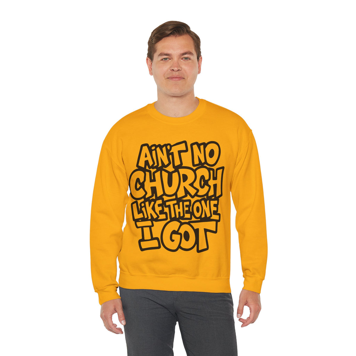 Ain't No Church Like The One I Got – Gildan Heavy Blend | Trendy Women’s and Men's Soft Sweatshirt. Direct to Garment. Printed & Shipped in the USA. Unisex Sizes.