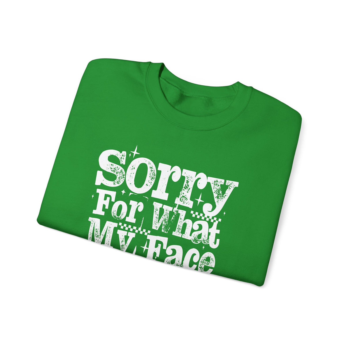 Sorry For What My Face Said - Distressed – Gildan Heavy Blend | Trendy Women’s Soft Sweatshirt. Direct to Garment. Printed & Shipped in the USA. Unisex Sizes.