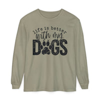 Life Is Better With My Dogs, Distressed - Comfort Colors | Trendy Women's and Men's Long Sleeve T-Shirt. Direct to Garment. Printed & Shipped in the USA. Unisex Sizes.