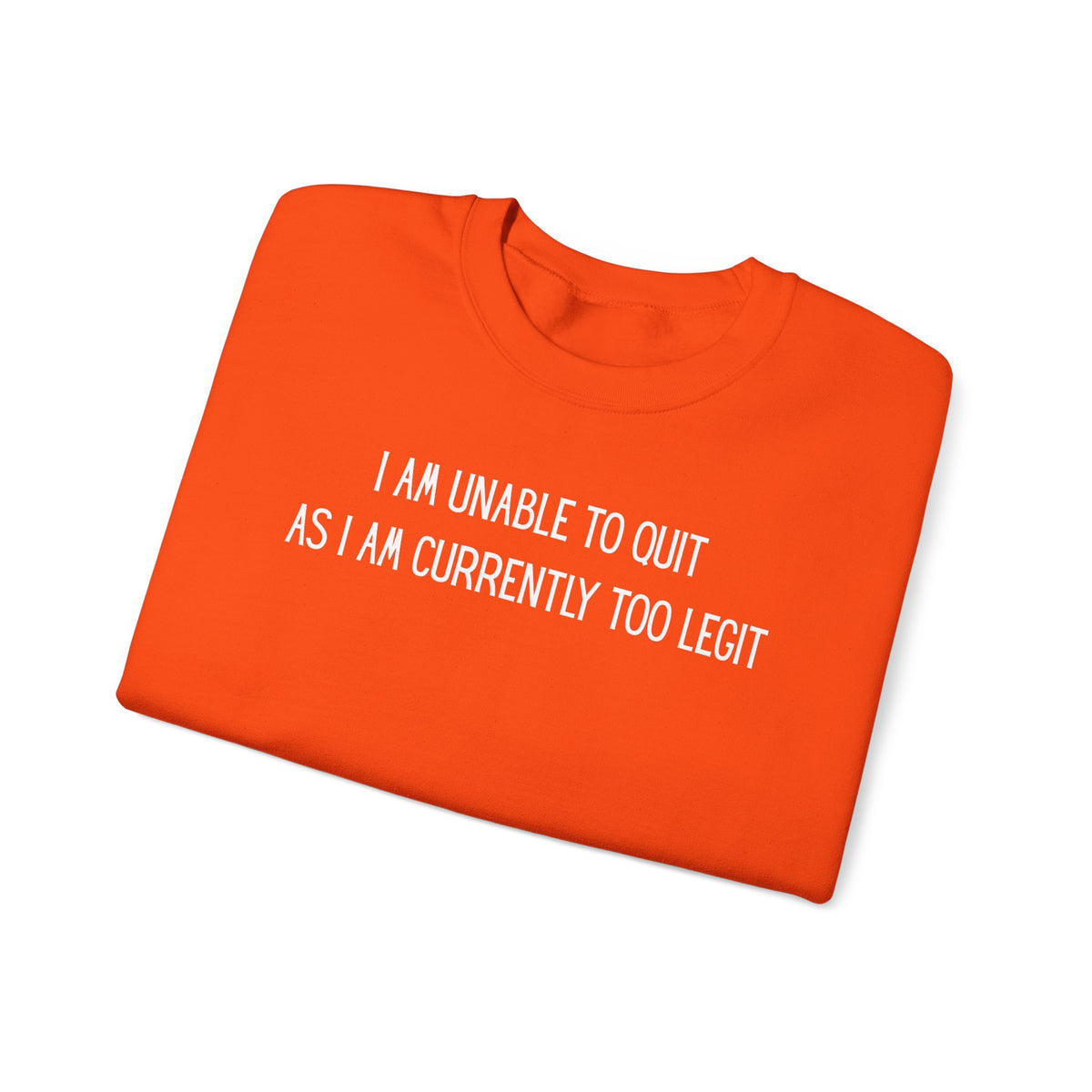 Unable to Quit, Too Legit – Gildan Heavy Blend | Trendy Men's and Women’s Soft Sweatshirt. Direct to Garment. Printed & Shipped in the USA. Unisex Sizes.