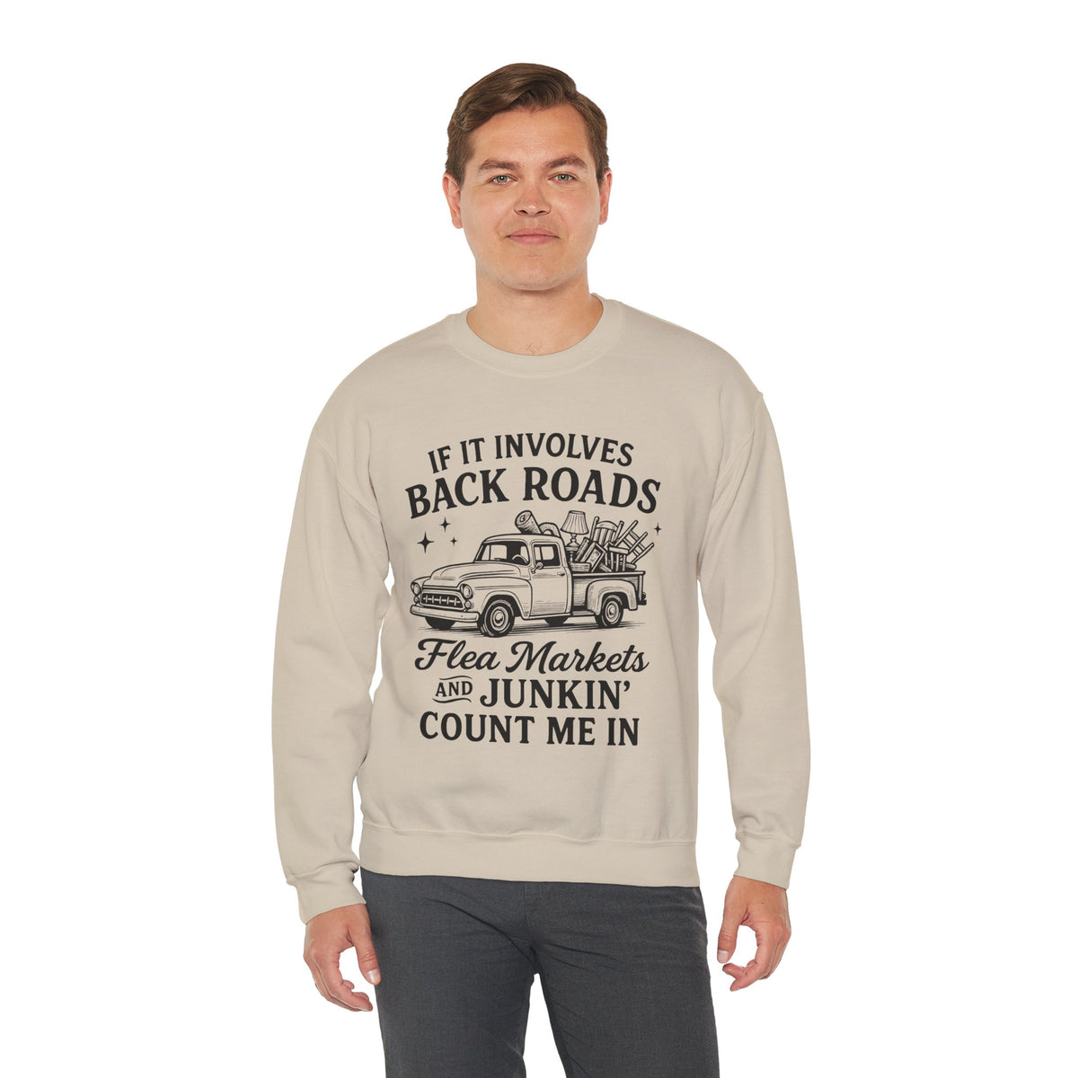 If It Involves Back Roads, Flea Markets and Junkin' Count Me In – Gildan Heavy Blend | Trendy Women’s and Men's Soft Sweatshirt. Direct to Garment. Printed & Shipped in the USA. Unisex Sizes.
