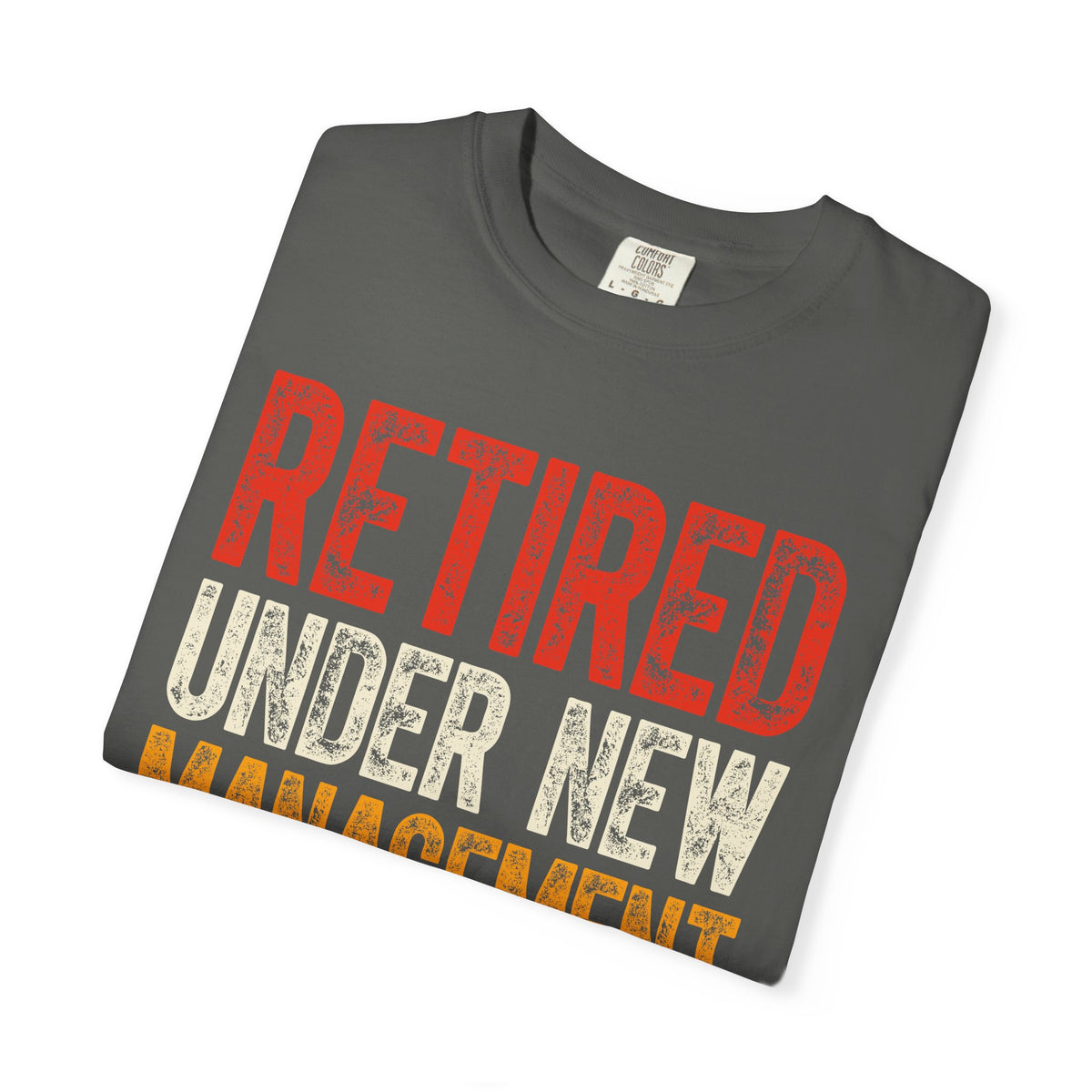 Retired: Under New Management, See Grandkids - Comfort Colors | Trendy Men's and Women's T-Shirt. Direct to Garment. Printed & Shipped in the USA. Unisex Sizes.