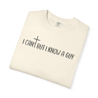 I Can't But I Know a Guy - Jesus - Comfort Colors | Trendy Men's and Women's T-Shirt. Direct to Garment. Printed & Shipped in the USA. Unisex Sizes.