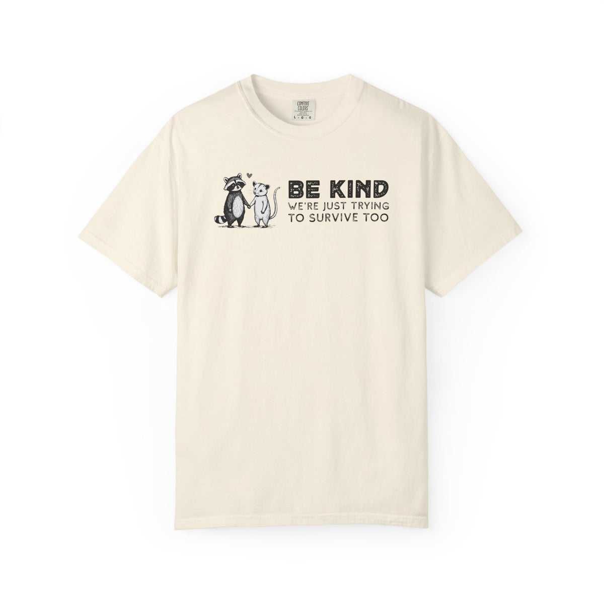 Be Kind We're Just Trying To Survive Too - Possum Raccoon *This Shirt Saves Lives* - Comfort Colors | Trendy Unisex T-Shirt. Direct to Garment. Printed & Shipped in the USA. Unisex Sizes.