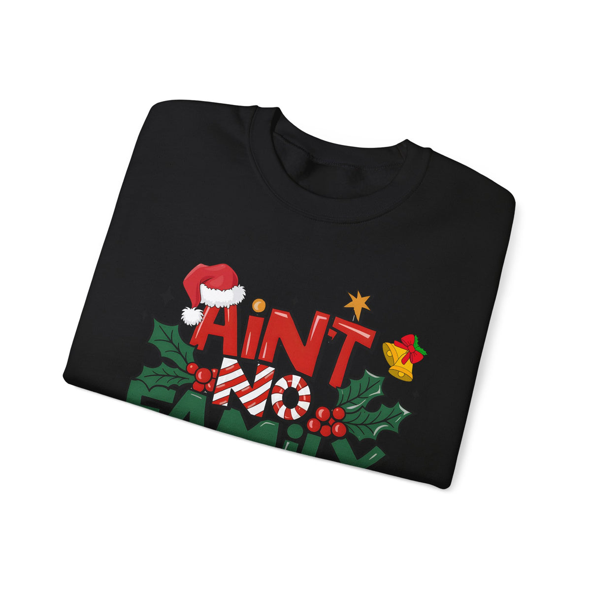 Ain't No Family Like The One I Got – Gildan Heavy Blend | Trendy Men's and Women’s Soft Sweatshirt. Direct to Garment. Printed & Shipped in the USA. Unisex Sizes.