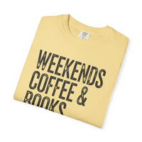 Weekends, Coffee & Books - Comfort Colors | Trendy Women's and Men's T-Shirt. Direct to Garment. Printed & Shipped in the USA. Unisex Sizes.