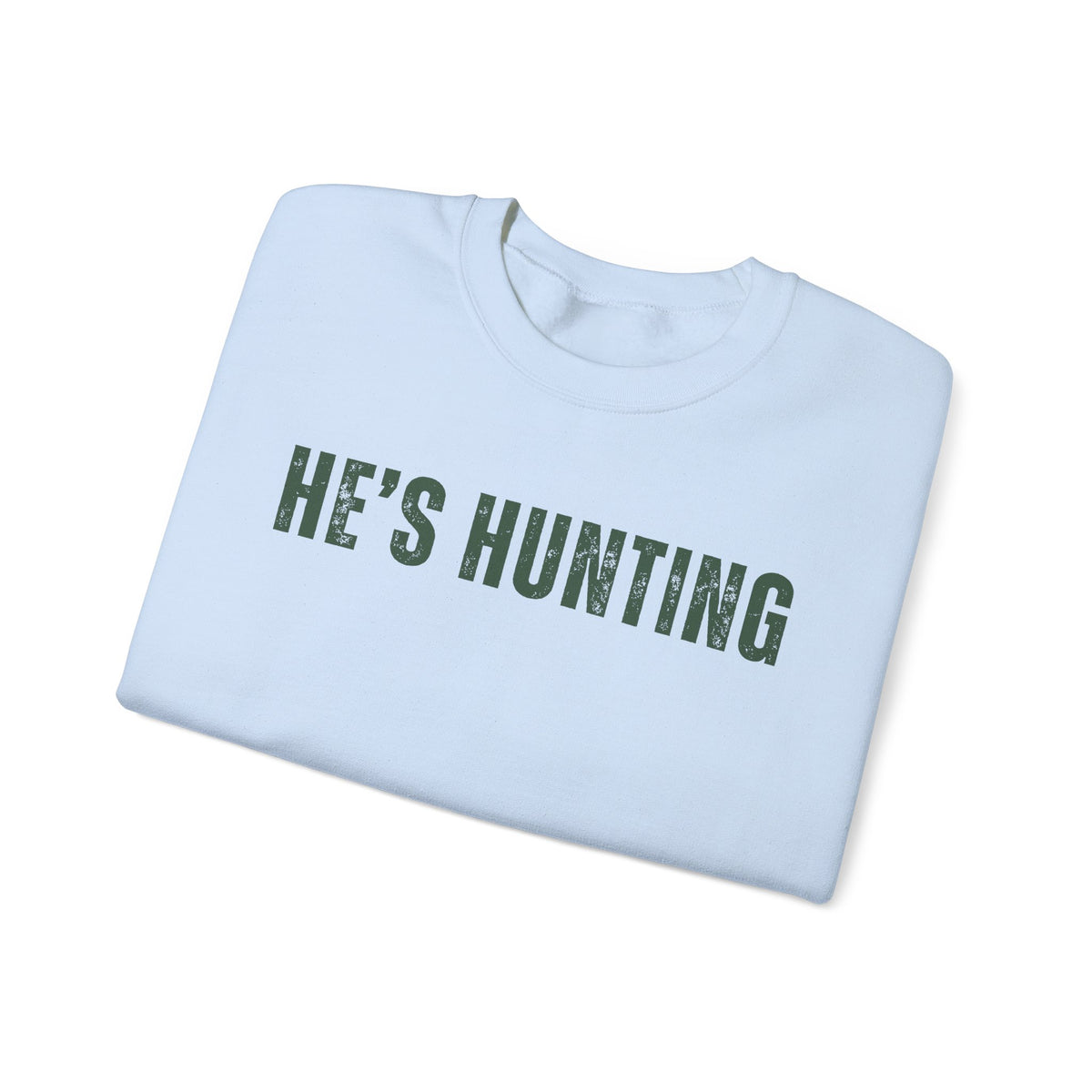 He's Hunting - Distressed – Gildan Heavy Blend | Trendy Women’s Soft Sweatshirt. Direct to Garment. Printed & Shipped in the USA. Unisex Sizes.